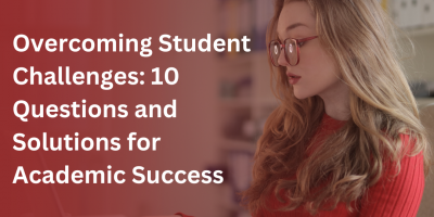 Overcoming Student Challenges: 10 Questions and Solutions for Academic Success
